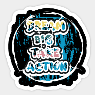 Dream Big Take Action Motivational And Inspirational Sticker